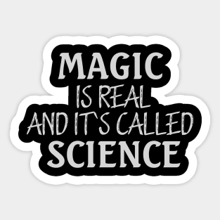 MAGIC IS REAL AND ITS CALLED SCIENCE Sticker